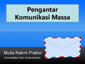 Pengantar Komunikasi Massa Mutia Rahmi Pratiwi Universitas Dian