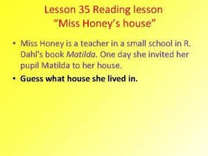 Miss honeys house