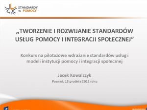 TWORZENIE I ROZWIJANIE STANDARDW USUG POMOCY I INTEGRACJI