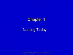 Chapter 1 Nursing Today Copyright 2013 2009 2005