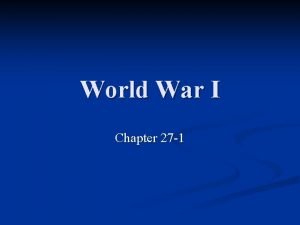 World War I Chapter 27 1 World War