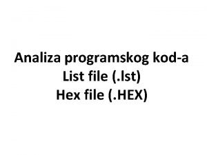 Analiza programskog koda List file lst Hex file