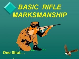 BASIC RIFLE MARKSMANSHIP One Shot M 16 A