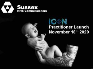 Practitioner Launch November 18 th 2020 West Sussex