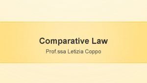 Comparative Law Prof ssa Letizia Coppo THE LEGAL
