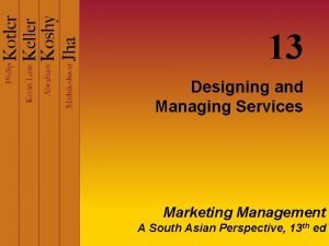 13 Designing and Managing Services Marketing Management A