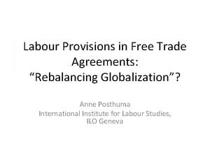 Labour Provisions in Free Trade Agreements Rebalancing Globalization
