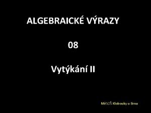 ALGEBRAICK VRAZY 08 Vytkn II MSO Klobouky u