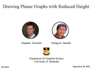 Drawing Planar Graphs with Reduced Height Stephane Durocher