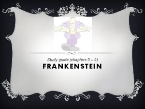 Study guide chapters 5 9 FRANKENSTEIN Read chapters
