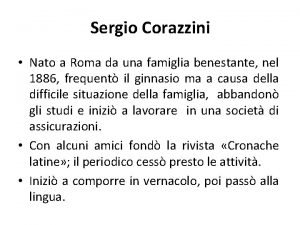 Sergio Corazzini Nato a Roma da una famiglia