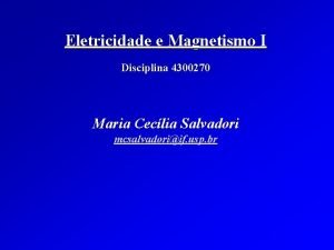 Eletricidade e Magnetismo I Disciplina 4300270 Maria Ceclia