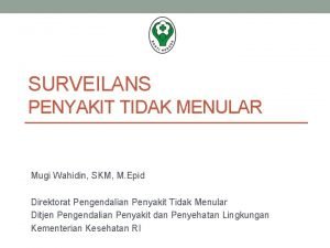 SURVEILANS PENYAKIT TIDAK MENULAR Mugi Wahidin SKM M