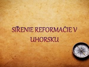 renie reformcie v Uhorsku Mylienky humanizmu a renesancie