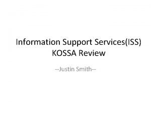 Information Support ServicesISS KOSSA Review Justin Smith EMPLOYABILITY