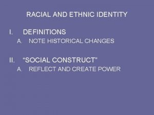 RACIAL AND ETHNIC IDENTITY I DEFINITIONS A II
