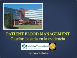 PATIENT BLOOD MANAGEMENT Gestin basada en la evidencia