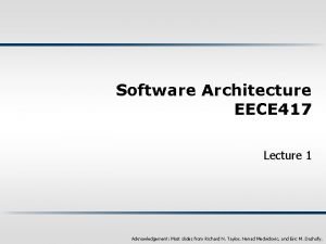 Software Architecture EECE 417 Lecture 1 Acknowledgement Most