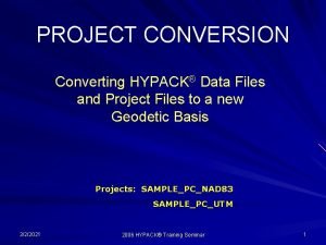 PROJECT CONVERSION Converting HYPACK Data Files and Project