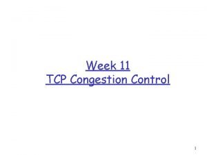Week 11 TCP Congestion Control 1 Principles of