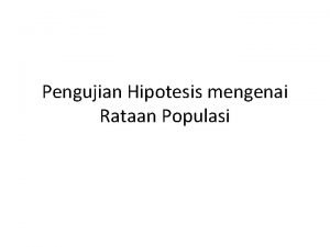 Pengujian Hipotesis mengenai Rataan Populasi Rataan populasi nilainya
