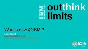 outthink limits Whats new IBM Laurent Vanel Laurent