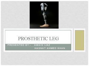 PROSTHETIC LEG PRESENTED BY AWAIS IJAZ HASNAT AHMED