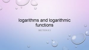 logarithms and logarithmic functions SECTION 6 3 FIND