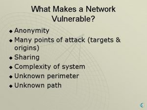 What makes a network vulnerable