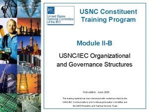 USNC Constituent Training Program Module IIB USNCIEC Organizational