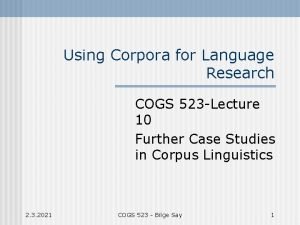 Using Corpora for Language Research COGS 523 Lecture