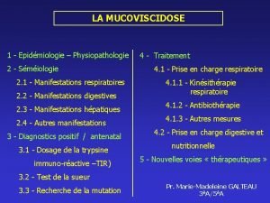 LA MUCOVISCIDOSE 1 Epidmiologie Physiopathologie 4 Traitement 2