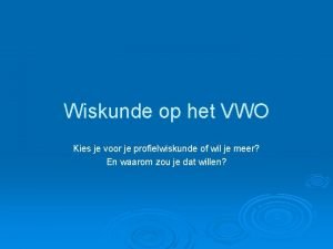 Wiskunde op het VWO Kies je voor je