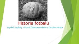 Historie fotbalu Nejvt spchy v historii eskoslovenskho a