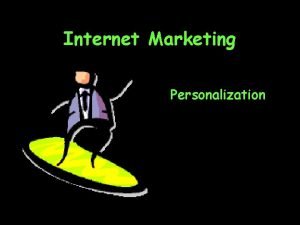 Internet Marketing Personalization Topics Personalization and marketing Consumer