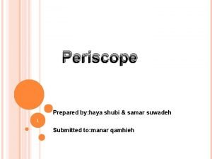 How is periscope prepared