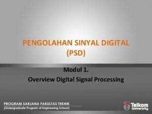 PENGOLAHAN SINYAL DIGITAL PSD Modul 1 Overview Digital