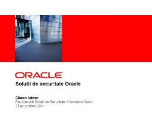 Insert Picture Here Solutii de securitate Oracle Ciocan