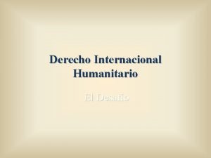 Derecho Internacional Humanitario El Desafo NORMAS PARA LA