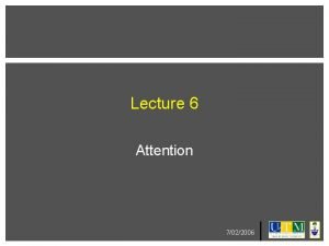 Lecture 6 Attention 7022006 Lecture Outline What is