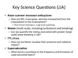 Key Science Questions JJA Asian summer monsoon anticyclone