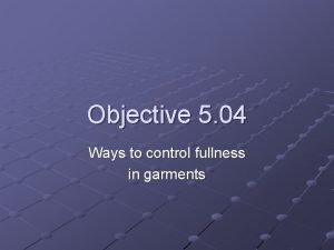 Methods of controlling fullness