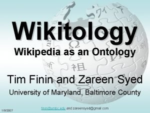 Wikitology Wikipedia as an Ontology Tim Finin and