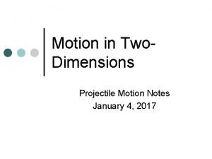 Motion in Two Dimensions Projectile Motion Notes January