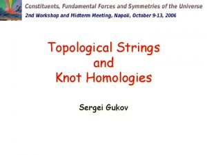 Topological Strings and Knot Homologies Sergei Gukov Outline