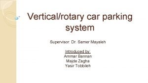 Verticalrotary car parking system Supervisor Dr Samer Mayaleh