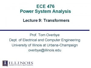 ECE 476 Power System Analysis Lecture 9 Transformers