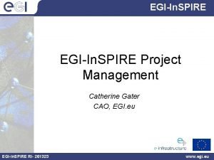 EGIIn SPIRE Project Management Catherine Gater CAO EGI