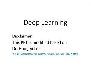 Deep Learning Disclaimer This PPT is modified based