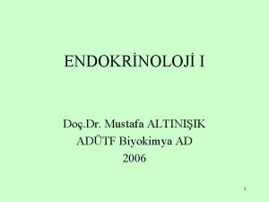 ENDOKRNOLOJ I Do Dr Mustafa ALTINIIK ADTF Biyokimya